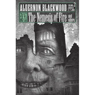 The Nemesis of Fire and Others: Collected Short Fiction of Algernon Blackwood, Volume 2