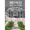 Mexico Travel Guide 2024: A Traveller's Guide to the Capital's Hidden Gems