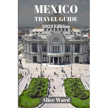 Mexico Travel Guide 2024: A Traveller's Guide to the Capital's Hidden Gems