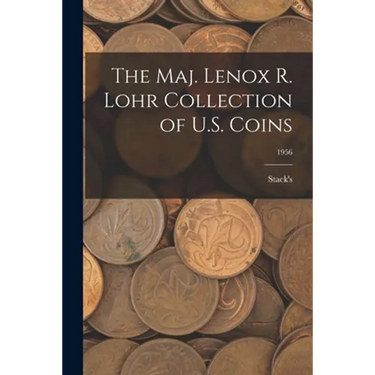 The Maj. Lenox R. Lohr Collection of U.S. Coins; 1956