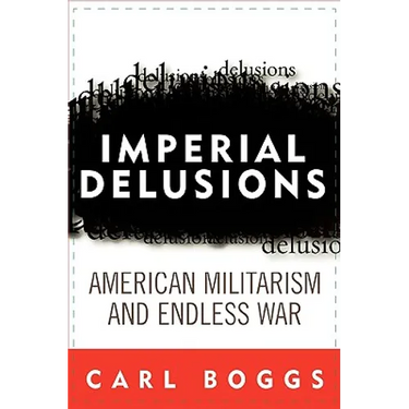 Imperial Delusions: American Militarism and Endless War
