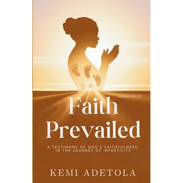 Faith Prevailed: A Testimony of God's Faithfulness in the Journey of Infertility