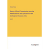 Report of Royal Commission upon the Administration and Operation of the Contagious Diseases Acts: Vol. 1