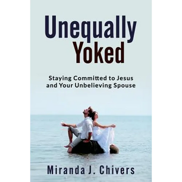 Unequally Yoked: Staying Committed to Jesus and Your Unbelieving Spouse