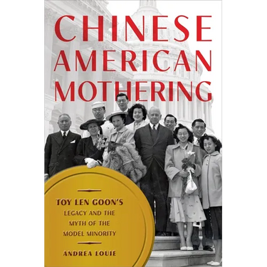 Chinese American Mothering: Toy Len Goon's Legacy and the Myth of the Model Minority