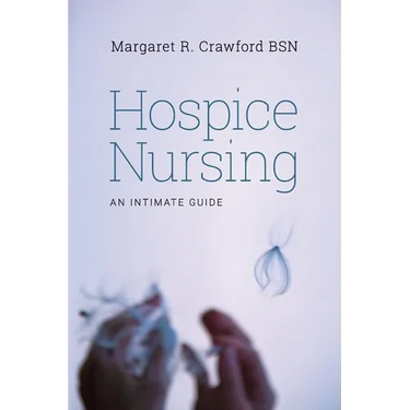 Hospice Nursing: An Intimate Guide