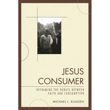 Jesus Consumer: Reframing the Debate between Faith and Consumption