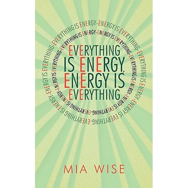 Everything Is Energy: Energy Is Everything