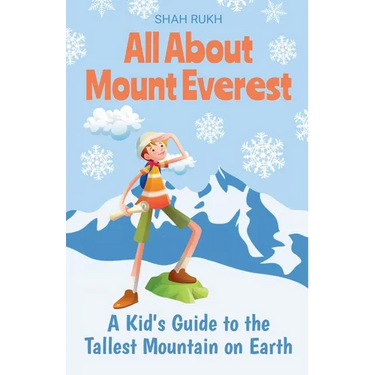 All About Mount Everest: A Kid's Guide to the Tallest Mountain on Earth