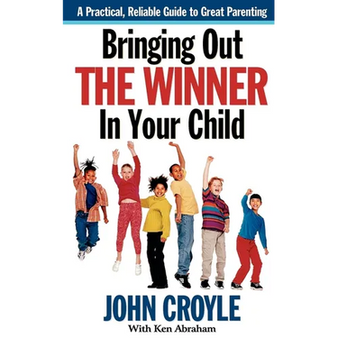 Bringing Out the Winner in Your Child: The Building Blocks of Successful Parenting