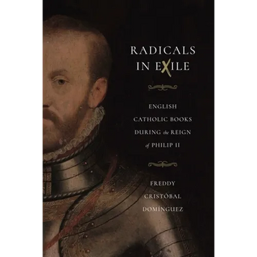 Radicals in Exile: English Catholic Books During the Reign of Philip II