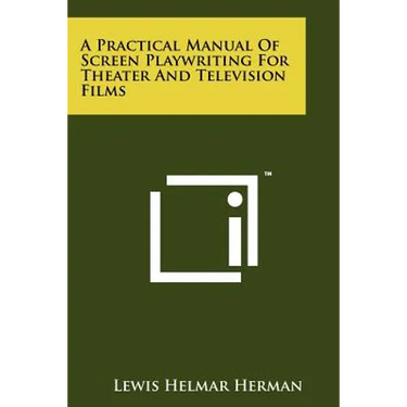 A Practical Manual Of Screen Playwriting For Theater And Television Films