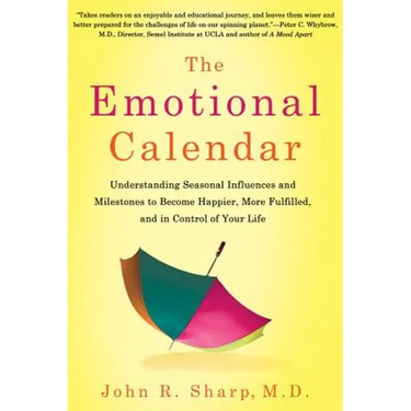 The Emotional Calendar: Understanding Seasonal Influences and Milestones to Become Happier, More Fulfilled, and in Control of Your Life