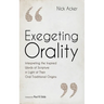 Exegeting Orality: Interpreting the Inspired Words of Scripture in Light of Their Oral Traditional Origins