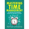 Mastering Time Management: 101 Practical Tips to Maximize Productivity and Boost Efficiency