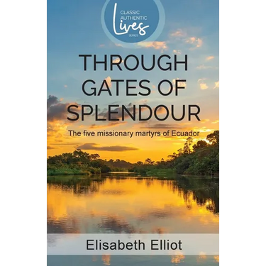 Through Gates of Splendour: The Five Missionary Martyrs of Ecuador
