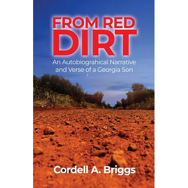 From Red Dirt: An Autobiographical Narrative and Verse of a Georgia Son