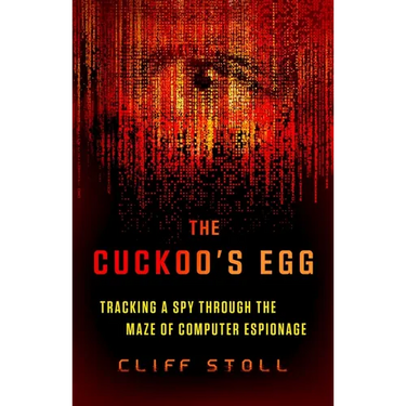 The Cuckoo's Egg: Tracking a Spy Through the Maze of Computer Espionage