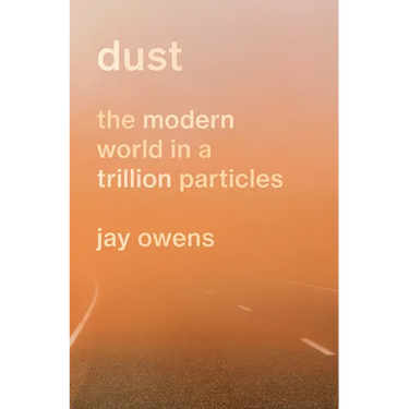 Dust: The Modern World in a Trillion Particles
