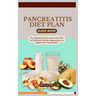Pancreatitis Diet Plan Guide Book: The Complete Pancreatitis Diet Plan for Wellness: Dietary Approaches for Relief from Pancreatitis