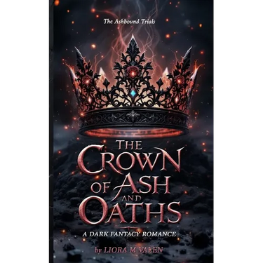 The Crown of Ash and Oaths: A Dark Romantasy of Magical Trials, Enemies to Lovers, and Shadow Magic