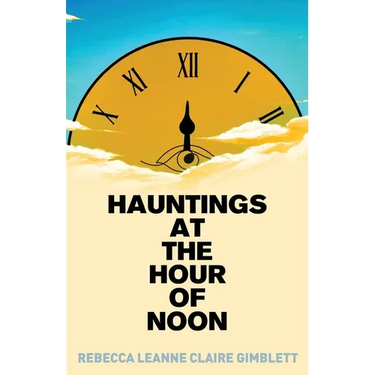 Hauntings at the Hour of Noon: Poetry & Prose