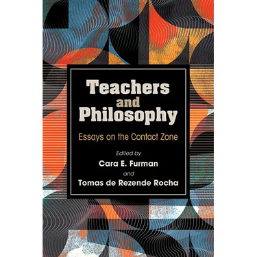 Teachers and Philosophy: Essays on the Contact Zone