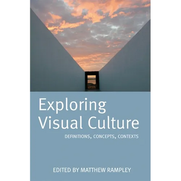 Exploring Visual Culture: Definitions, Concepts, Contexts