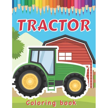 Tractor Coloring Book: Various Drawings of Tractors and Farm Vehicles in Farm Life Scenes for Kids