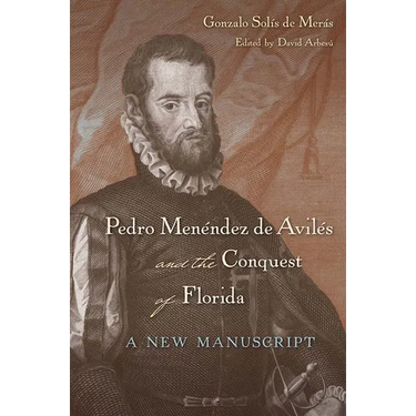 Pedro Menéndez de Avilés and the Conquest of Florida: A New Manuscript