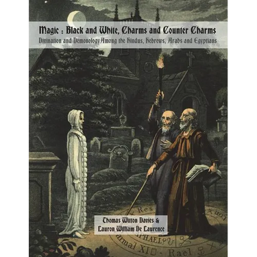 Magic: Black and White, Charms and Counter Charms: Divination and Demonology Among the Hindus, Hebrews, Arabs and Egyptians