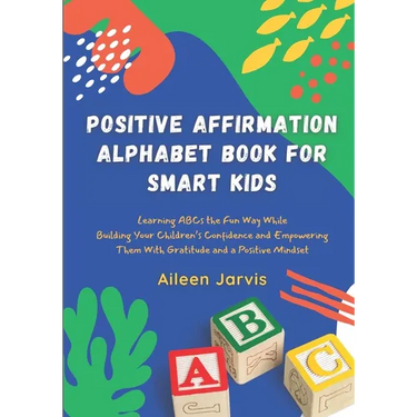 Positive Affirmation Alphabet Book for Smart Kids: Learning ABC the Fun Way While Building Your Children's Confidence and Empowering Them With Gratitu