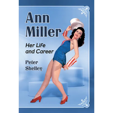 Ann Miller: Her Life and Career