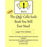 The Only Cello Scale Book You Will Ever Need - Large Print Edition: Large Print Edition