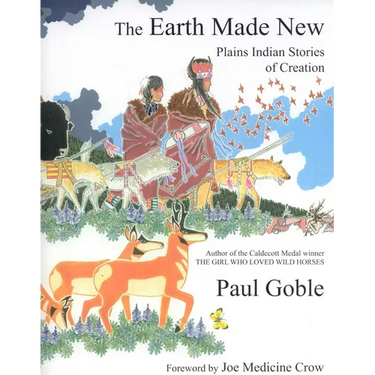 The Earth Made New: Plains Indian Stories of Creation