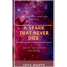 A Spark That Never Dies