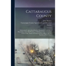 Cattaraugus County: Embracing Its Agricultural Society, Newspapers, Civil List ... Biographies of the Old Pioneers ... Colonial and State