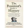 The Pessimist's Guide to History 3e: An Irresistible Compendium of Catastrophes, Barbarities, Massacres, and Mayhem--From 14 Billion Years Ago to 2007
