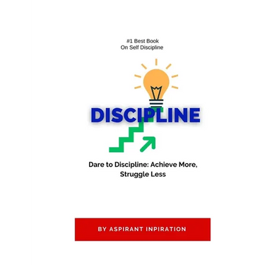 Dare to Discipline: Achieve More, Struggle Less