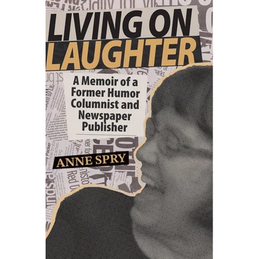Living on Laughter: A Memoir of a Former Humor Columnist and Newspaper Publisher