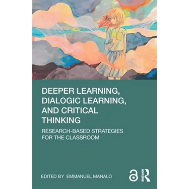Deeper Learning, Dialogic Learning, and Critical Thinking: Research-based Strategies for the Classroom