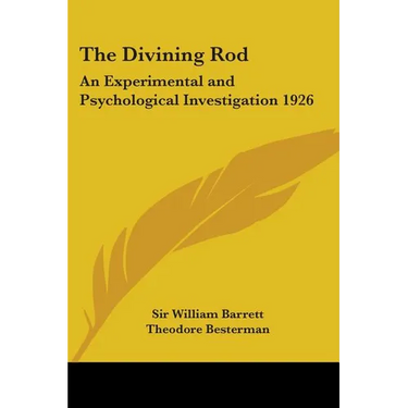 The Divining Rod: An Experimental and Psychological Investigation 1926