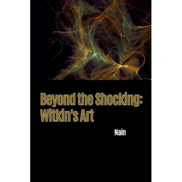 Beyond the Shocking: Witkin's Art