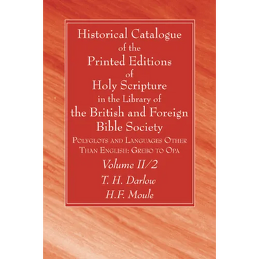 Historical Catalogue of the Printed Editions of Holy Scripture in the Library of the British and Foreign Bible Society, Volume II, 2