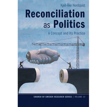 Reconciliation as Politics: A Concept and Its Practice
