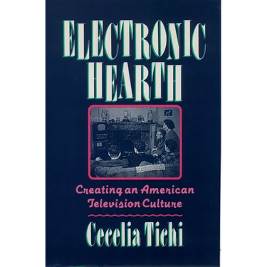 Electronic Hearth: Creating an American Television Culture