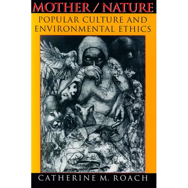 Mother/Nature: Popular Culture and Environmental Ethics