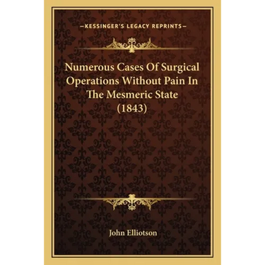 Numerous Cases Of Surgical Operations Without Pain In The Mesmeric State (1843)