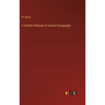 A Smaller Manual of Ancient Geography