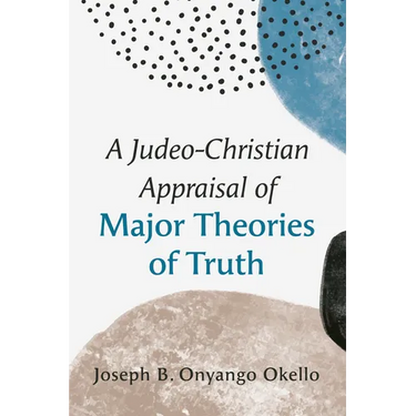 A Judeo-Christian Appraisal of Major Theories of Truth